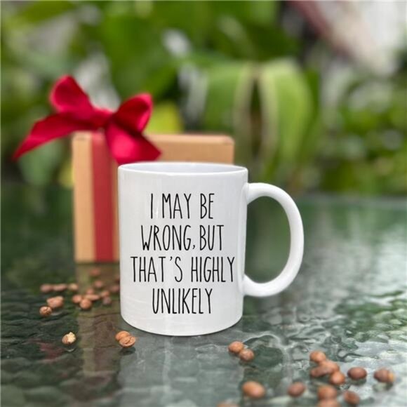 I May Be Wrong But That's Highly Unlikely Funny Ceramic Coffee Mug, Prank Gift - Picture 2 of 5